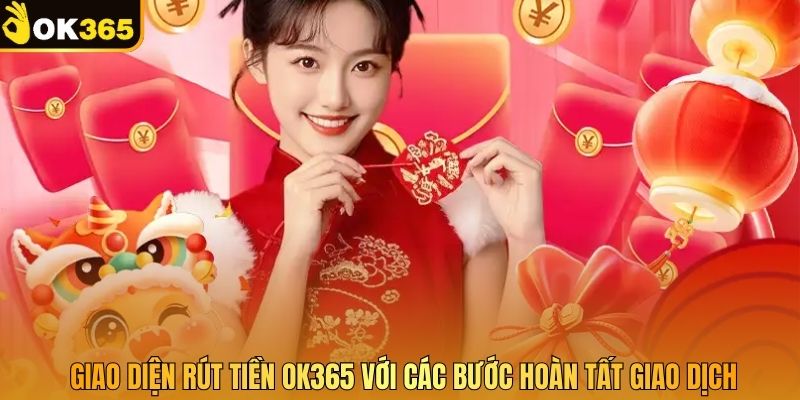 Giao diện rút tiền OK365 với các bước hoàn tất giao dịch