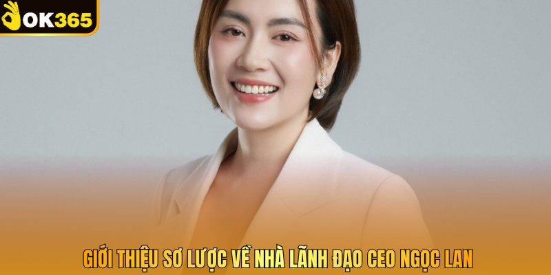 Giới thiệu sơ lược về nhà lãnh đạo CEO Ngọc Lan