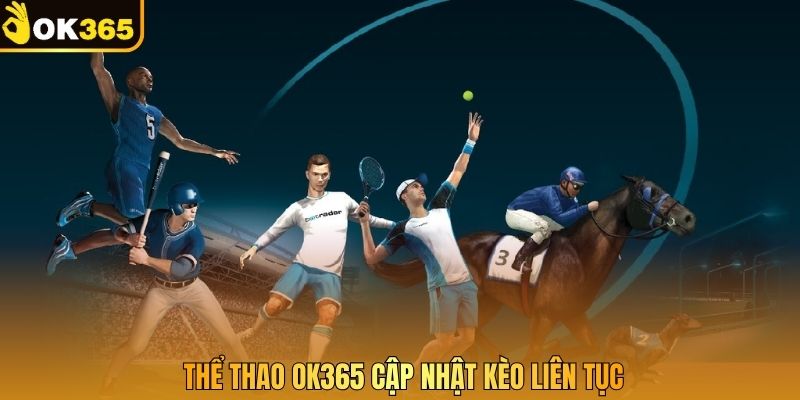 Thể thao OK365 cập nhật kèo liên tục