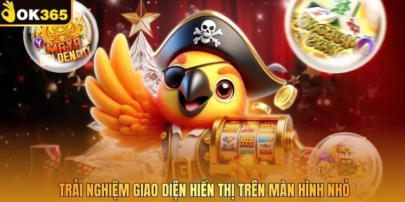 Trải nghiệm giao diện hiển thị trên màn hình nhỏ